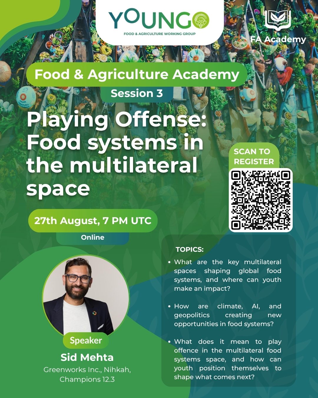 Session 3 poster: Playing Offense, Food Systems in the Multilateral Space, 27th August 7 PM UTC, online, with speaker Sid Mehta, Greenworks Inc.