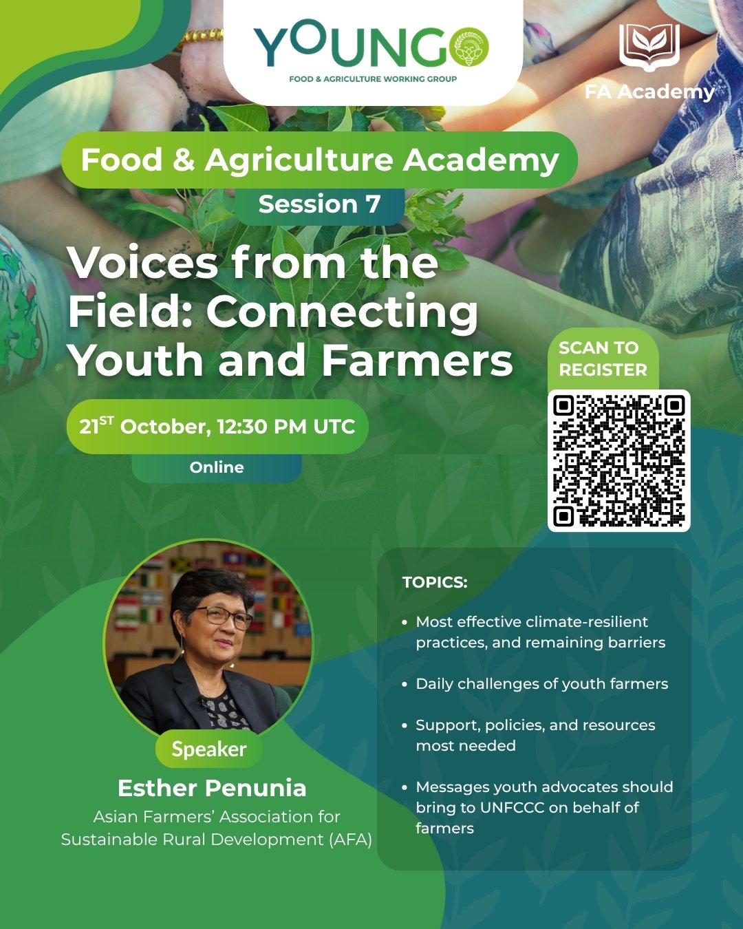 Session 7 poster: Voices from the Field, Connecting Youth and Farmers, 21st October 12:30 PM UTC, online, with speaker Esther Penunia, Asian Farmers' Association for Sustainable Rural Development